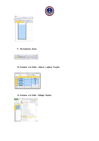 9. Herramienta Zoom
10. Formato a la Tabla - Alinear y aplicar Negrita
11. Formato a la Tabla - Dibujar Bordes
 