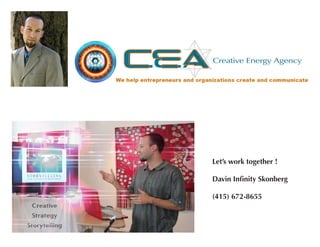 Let’s work together !
Davin Infinity Skonberg
(415) 672-8655
 