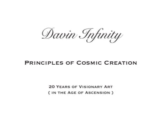 Davin Infinity
Principles of Cosmic Creation
20 Years of Visionary Art
( in the Age of Ascension )
 