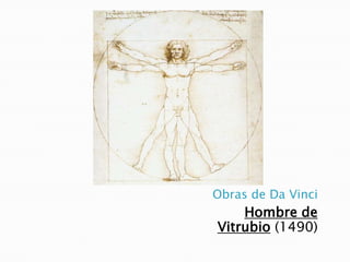 Obras de Da Vinci
Hombre de
Vitrubio (1490)
 