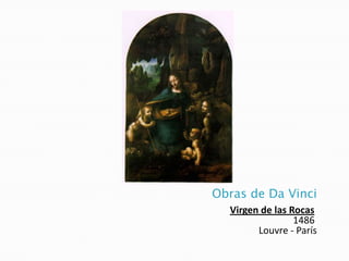 Obras de Da Vinci
Virgen de las Rocas
1486
Louvre - París
 