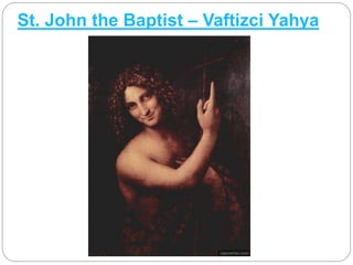 St. John the Baptist – Vaftizci Yahya
 