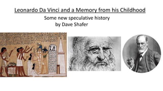 Leonardo Da Vinci and a Memory from his Childhood
Some new speculative history
by Dave Shafer
 