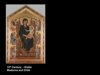 13th Century - Giotto
Madonna and Child
 