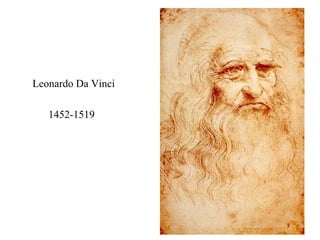 Leonardo Da Vinci

   1452-1519
 