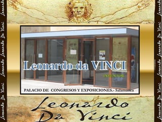 Leonardo da VINCI INVENTOR PALACIO DE  CONGRESOS Y EXPOSICIONES.- Salamanca 
