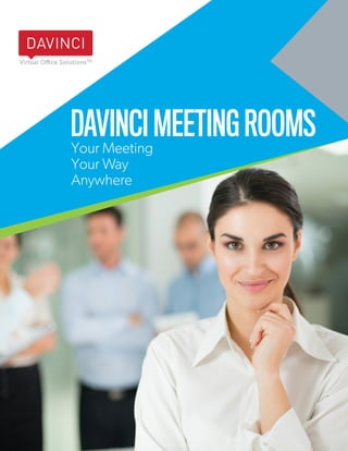 davincimeetingrooms.com
1
DAVINCIMEETINGROOMSYour Meeting
Your Way
Anywhere
 