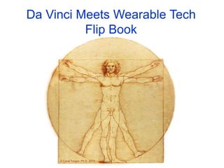Da Vinci Wearable Tech Flip Book
© Carol Torgan, Ph.D. 2015
 