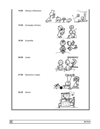 14:00

15:30

Animação e Ensino

18:30

Eucaristia

20:00

Jantar

21:00

Descanso e Jogos

22:30

6

Almoço e Descanso

Dormir

Da Vinci

 