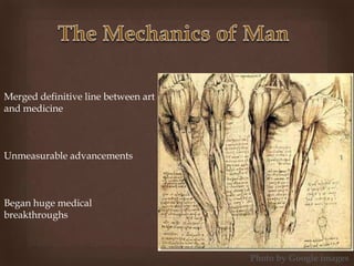 Merged definitive line between art
and medicine
Unmeasurable advancements
Began huge medical
breakthroughs
Photo by Google images