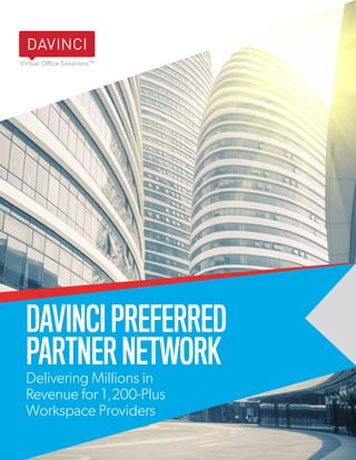 davincivirtual.com
1
DAVINCIPREFERRED
PARTNERNETWORK
Delivering Millions in
Revenue for 1,200-Plus
Workspace Providers
 