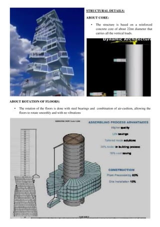 ABOUT ROTATION OF FLOORS:
• The rotation of the floors is done with steel bearings and combination of air-cushion, allowing the
floors to rotate smoothly and with no vibrations
STRUCTURAL DETAILS:
ABOUT CORE:
• The structure is based on a reinforced
concrete core of about 22mt diameter that
carries all the vertical loads.
 