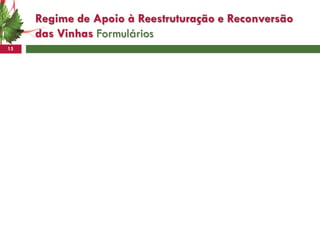 Regime de Apoio à Reestruturação e Reconversão
     das Vinhas Formulários
15
 