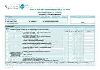 REGIME DE APOIO À RECONVERSÃO E REESTRUTURAÇÃO DAS VINHAS
                                                                                                  “Reg. (CE) n.º 479/2008, do Conselho de 29 de Abril”
                                                                                                 CANDIDATURAS INDIVIDUAIS OU CONJUNTAS (*)
                                                                                                 CANDIDATURAS                CONJUNTAS
                                                                                                     DECLARAÇÃO DE CONTEÚDO PROCESSUAL

  PROPONENTE                                                                                              CANDIDATURA (1):
                                                                                                          CANDIDATURA                      INDIVIDUAL                     CONJUNTA                             Certificação de Entrada e Assinatura

  Nome / Designação Social                                                                  543210987654321                                                    32109876543210987654321
                                                                                            543210987654321                                                    32109876543210987654321
                                                                                            543210987654321                                                    32109876543210987654321
  N.º Benef. ex-INGA/NIFAP                                              N.º Candidatura     543210987654321
                                                                                            543210987654321       N.º Agregador (Candidaturas Conjuntas)       32109876543210987654321
                                                                                                                                                               32109876543210987654321
 654321                                                                                                                                                                                                                          Assinatura
 654321
 654321
 654321   (A Preencher pelos Serviços)



  DOCUMENTAÇÃO
  DOCUMENTAÇÃO

   N.º de                                                                                                                                                                                   Proponente                                        DRAP
   Ordem       DOCUMENTAÇÃO PARA IDENTIFICAÇÃO DO PROPONENTE E DO PATRIMÓNIO VITÍCOLA
               DOCUMENTAÇÃO PARA                                  PA
    (2)                                                                                                                                                                          Presente     N.º Doc.     S/ Aplic.    Sim      Não                 Rubrica
                                                     Pessoa Individual – Acompanhado de fotocópias dos seguintes documentos:
                                                       • Cartão de Contribuinte (frente e verso)
                                                       • Bilhete de Identidade (frente e verso)
               Documento de Identificação do
                                                     Pessoa Colectiva – Acompanhado de fotocópias dos seguintes documentos:
                        Agricultor
                                                       • Cartão de Contribuinte (frente e verso)
                                                       • Bilhete de Identidade de quem obriga (frente e verso)
                                                       • Certidão de Registo Comercial actualizada (um ano)

                                                     • Fotocópia do contrato de arrendamento (comodato ou cedência gratuita quando se verifique).
                                                     Fotocópia do documento comprovativo da posse dos prédios de conta própria:
                                                     • Certidão de teor da descrição predial e respectivas inscrições actualizada (seis meses).
                    Titularidade dos Prédios         • Caderneta predial actualizada (um ano).
                                                     • Certidão de teor da matriz da Repartição de Finanças actualizada (um ano).
                                                     • Outros (3) – Discriminar:


                                                     • Declaração de autorização dos co-titulares das parcelas a reestruturar. (4)
                 Documento(s) actualizado(s)         Documentos definitivos:
               e definitivo(s) que comprove(m) o
                  enquadramento legal da(s)          • Registo Central Vitícola
                    parcela(s) a reestruturar
                 Documento(s) actualizado(s)         Documentos provisórios:
                e provisório(s) que comprove(m)      • Pedido de Emissão de Direitos de Plantação (EDP) – (RCA e RSA)
                 o enquadramento legal da(s)
                                                     • Pedido de Transferência de Direitos de Replantação (TDR)
                    parcela(s) a reestruturar
                                                     • Pedido de atribuição de Direitos de Plantação a partir da Reserva do Território do Continente.
                               apresentadas                  iticultores
                                                            Viticultor       Parcelas                                                    Art.º        Portaria                           Outubro,               Portaria
  (*) Candidaturas Conjuntas apresentadas por 3 ou mais Viticultores com Parcelas Contíguas (subalínea i) da Alínea b) Ponto 1 do Art.º 6.º da Portaria N.º 1144/2008 de 10 de Outubro, alterada pela Portaria N.º 743/2009 de 10 de Julho).
  (1) – No caso de Candidaturas Conjuntas deverá ser preenchida uma Declaração de Conteúdo Processual por cada Viticultor.                   (2) – Ordenar a documentação a entregar pela ordem do quadro. Numerar os documentos e inscrevê-los nesta coluna.
  (3) – Outros: Sentença Judicial; Escritura de Compra e Venda, de doação, de escambo ou troca de partilhas, actualizadas (seis meses); Escritura de habilitação de herdeiros, com certidão da Repartição de Finanças actualizada (seis meses). (4) – Aplicável a prédios
  em regime de co-propriedade.

Mod. IFAP-0455.02.EL – 1/2
JUN/10
 