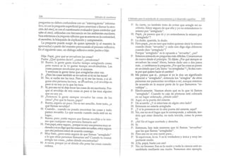 104
                                                                                4 Métodos para Inasimilación de conocimientos y el desarrollocognitivo   105
     preguntas no deben confun dirse con un "interrogatorio" informa-
                                                                                  P: Es cier to, yo también trato de evitar que arregle mi es-
     tivo, ni con la pregunta superficial (para amenizar o llamar la aten-
                                                                                     critorio. Estoy seguro de que ella y yo no entendemos lo
     ción del otro), ni con el cuestionario eval ua dor (para controlar qué          mism o po r "a rreg lado".
     sabe el otro), utilizad as con frecuencia en los ambientes escolares.        H: Papá, ¿te parece que tú y yo entendemos lo mism o por
     Nos referimos a la pregunta reflcxita que se asienta en la curiosidad,          "arreglado"?
     el asombro, la búsqueda de explicación y comprensión .                       P: Lo dudo, querida, lo dudo.
        La pregunta pued e surgir de quien aprende (y el maestro la               H: Pero papá, ¿no es raro que tod os quieran decir lo mismo
     aprovecha) o partir del maestro provocando el proceso reflexivo.                cuando dicen "revuelto" y cada uno diga algo diferente
     En el siguiente caso, un d iálogo reflexivo entre pad re e hija:                cua ndo dice "arreglado"?
                                                                                     Porqu e "arreglado" es lo opuesto a "revue lto", ¿no?
      Hija: Pap á, ¿por qu é se rev uelven las cosas?
      Padre: ¿Q ué qui eres decir?, ¿cosas? , ¿revo lve rse?
                                                                          -_.     P: Estamos entrando en preguntas más d ifíciles. Comencemos
                                                                                     de nuevo desde el principio. Tú dijiste: ¿Por qué siempre se
      H: Buen o, la ge nte gas ta mu cho tiempo arreg lando cosas,                   revuelven las Cos.1S? Ahora, hemos dado uno o dos pasos
          pe ro n unca se la ve gas tar tiem po revolviénd olas. Las                 más... y cambiamos la pregu nta: ¿Por qué las cosas se ponen
          cosas parecen revolverse por sí m ism as.                                  en un estado que Caty llama "no arreg ladas"? ¿Te das cuen-
          y entonces la gente tiene que arreglarlas otra vez .                       ta por qué quiero hacer el cambio?
      P: ¿Pero las cosas también se revuelven si tú no las tocas?                 H: Me parece que sí... porque si yo le doy un significado
I1    H: No, si nadie me las toca. Pero si tú me las tocas o si al-                  esp ecial a "arreglado", entonces los "arreglos" de otras
         guna ~tra persona las toca, se rlvue lven, y el revoltijo es                personas me parecerían revoltijos a mí, aunque es temos
         peor SI no soy yo la que las toca.                                          de acue rdo en la mayor pa rte de lo que llam am os "re-
      P: Sí, por eso no te dejo tocar las cosas de mi escritorio. Por-               voltijos" ...
         qu e el revolti jo de mis cosas es peor si las toca alguie n             P: Efectivame nte. Veamos ah ora qué es lo que tú llam as
         qu e no soy yo.                                                             "arreglado" . Cuando tu caja de pinturas está colocada
      H: ¿Entonces la gente siempre revuelve las cosas de los                        en un lugar ord en ad o, ¿dónde es tá?
         otros? ¿Po r qué lo hacen, papá ?                                        H: Aquí, en la punta del es tante.
      P: Bueno, espera un poco. No es tan se ncillo. Ante tod o, ¿a               P: De acuerdo. ¿Y si estuviese en algún otro lado?
         qué llamas revoltijo?                                                    H: Entonces no estaría arreglada.
      H: Cuando... cua ndo no puedo encontra r las cosas y todo                   P: ¿Y si la ponemos en la otra punta del es tan te, aquí?
         parece rev ue lto. Lo qu e sucede cuando nada es tá en su                H: No, ese no es el lugar qu e le corres ponde, y además, ten-
         luga r...                                                                   d ría qu e es tar derecha, no toda torcid a, como la pones
      P: Bueno, pero ¿estás segura que llamas revo ltijo a lo mis-                   tú .
         mo que cualqu ier otra persona llamaría así?                             P: ¡Ah! En el lugar acertado y derecha .
      H: Pero P.lpá,.estOY.segura...porque no soy una persona muy or-             H: Sí.
         denada y SIyo digo que las cosas están revueltas,estoy segu ra           P: Entonces, hay más man eras q ue t ú llamas "revue ltas "
         que otra persona estará de acuerdo conmigo.                                 qu e las qu e llamas "arregladas".
      P: Mu y bien, ¿pero estás seg ura de qu e llamas "arreglado"                H: Pero eso no es una razón para ...
         a lo que otras pe rso nas llam arían as í? Cua ndo tu mamá               P: Te equivocas, lo es . Y es la verda dera y ún ica y muy im-
         arregla tus COS.1S, ¿s.lbes dó nde encontra rlas?                           po rta nte razón.
      H: A veces, po rqu e yo sé dónde ella pone las cosas cuando                 H: ¡Ufa, papá, basta con eso!
           ordena.                                                                P: No, no brom eo . Esa es la razón y toda la ciencia es tá en-
                                                                                     samblada medi ante esa razón . Tom em os ot ro ejemp lo.
 