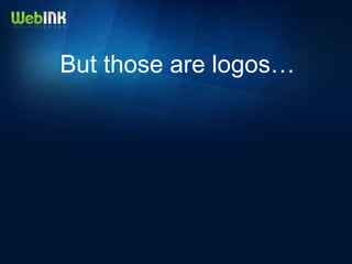 But those are logos…
 
