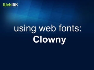 using web fonts:
    Clowny
 