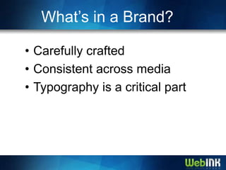 What’s in a Brand?

• Carefully crafted
• Consistent across media
• Typography is a critical part
 