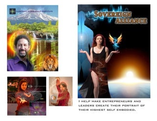 I help make entrepreneurs and 
leaders create their portrait of their highest self embodied.  