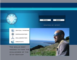 Mind body 
Unified by spirit 
The skills most needed to face the challenges of the 21st Century  