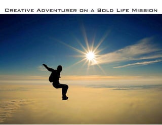Creative Adventurer on a Bold Life Mission  