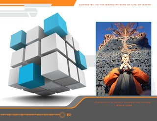 Connected to the Grand Picture of Life on Earth 
“Creativity is simply connecting things.” 
- Steve Jobs 
 