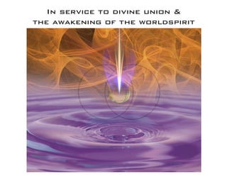 In service to divine union & 
the awakening of the worldspirit  