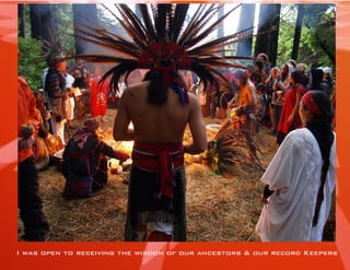 I was open to receiving the wisdom of our ancestors & our record Keepers  