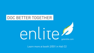 DOC BETTER TOGETHER
getenlite.com
Learn more at booth 2/E01 in Hall C2
 