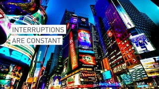 PHOTO: OUTSOURCEMARKETING.COM
ARE CONSTANT
INTERRUPTIONS
 