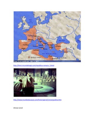 http://html.rincondelvago.com/republica-romana_2.html

http://www.mundoeducacao.com/historiageral/romarepublica.htm

divisao social

 
