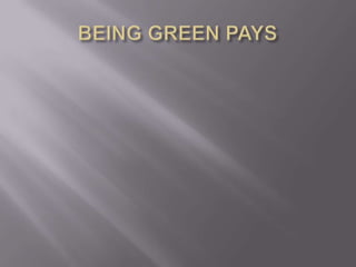 BEING GREEN PAYS 