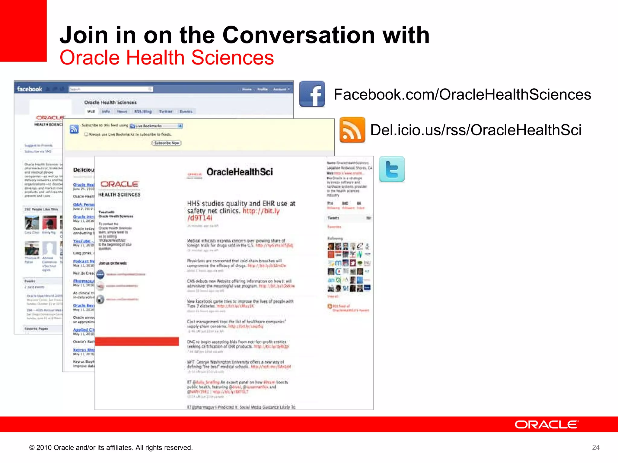 Join in on the Conversation with  Oracle Health Sciences Del.icio.us/rss/OracleHealthSci Facebook.com/OracleHealthSciences Twitter.com/OracleHealthSci 
