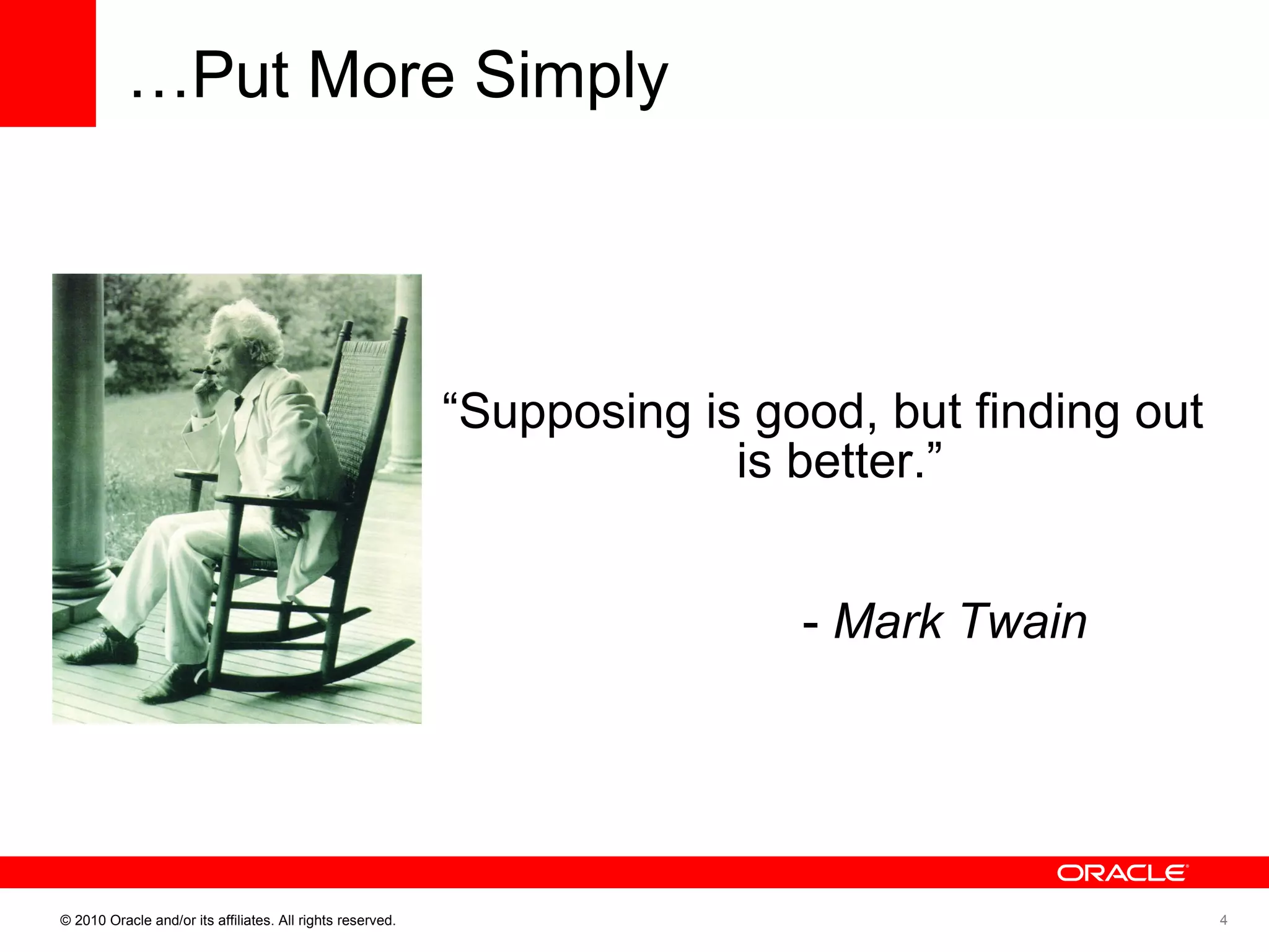 “ Supposing is good, but finding out is better.” -  Mark Twain … Put More Simply 