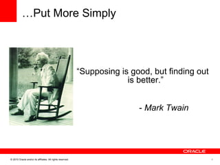 “ Supposing is good, but finding out is better.” -  Mark Twain … Put More Simply 