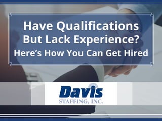 Have Qualifications
But Lack Experience?
Here’s How You Can Get Hired
 