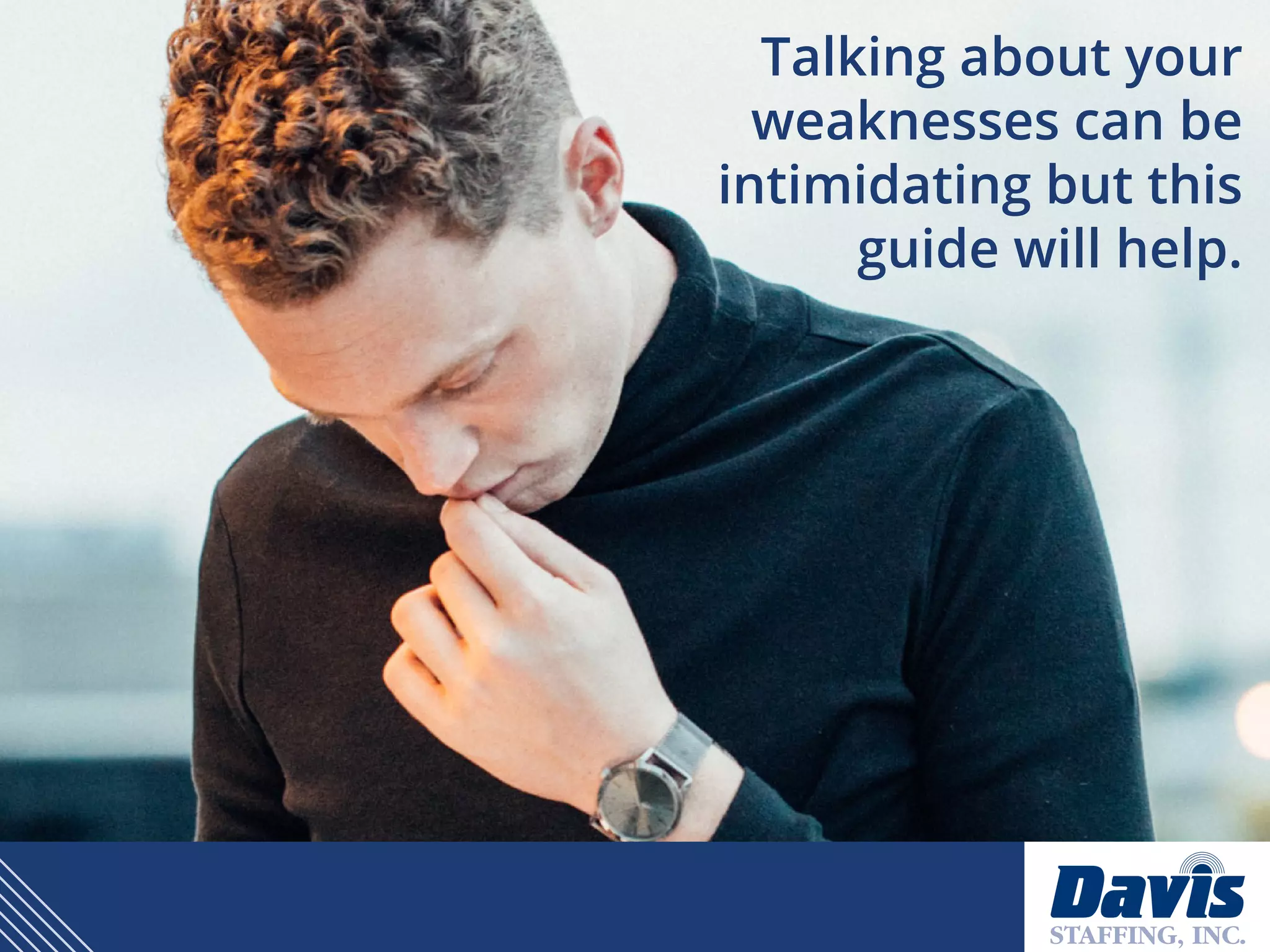 Talking about your
weaknesses can be
intimidating but this
guide will help.
 