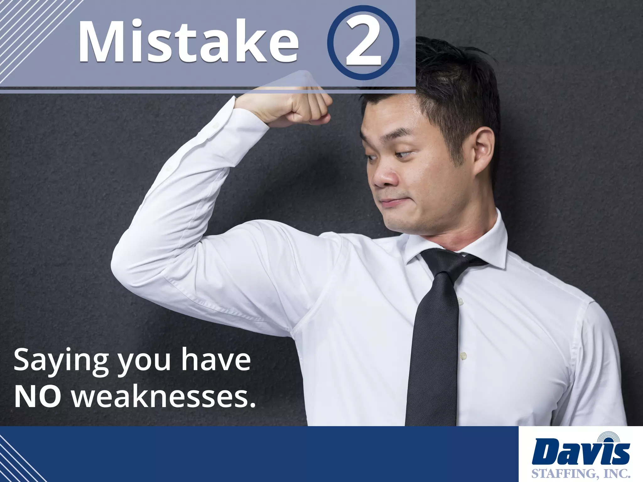 Saying you have
NO weaknesses.
Mistake 2
 