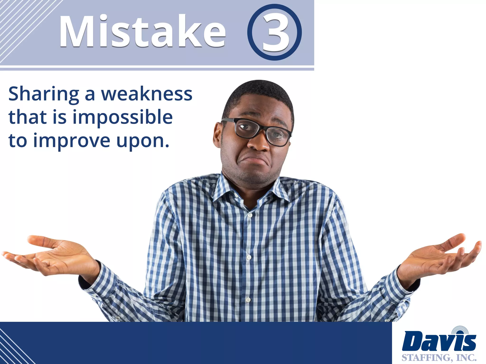 Sharing a weakness
that is impossible
to improve upon.
Mistake 3
 