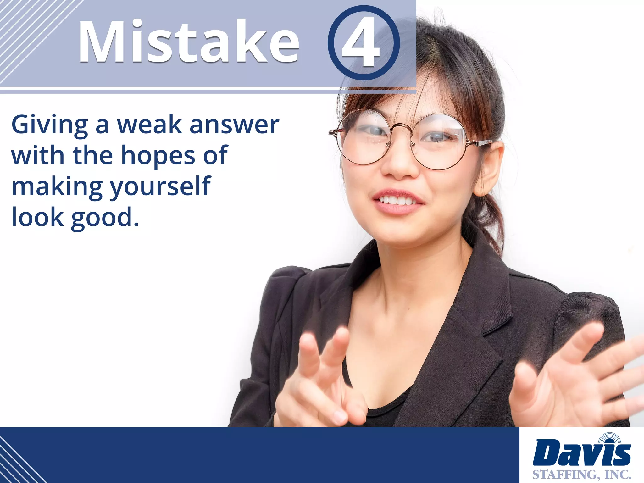Giving a weak answer
with the hopes of
making yourself
look good.
Mistake 4
 