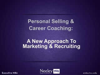 Personal Selling &
 Career Coaching:

 A New Approach To
Marketing & Recruiting
 