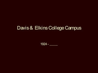 Davis & Elkins College Campus


          1924 - _____
 