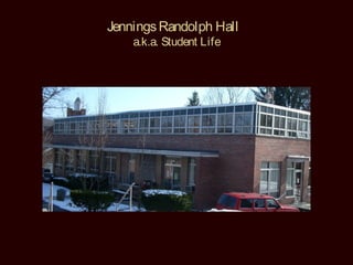 Jennings Randolph Hall
    a.k.a. Student Life
 