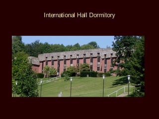International Hall Dormitory
 
