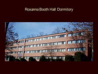 Roxanna Booth Hall Dormitory
 