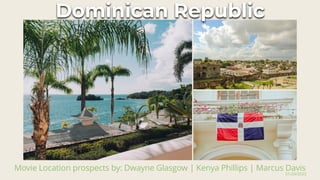 Dominican Republic
Movie Location prospects by: Dwayne Glasgow | Kenya Phillips | Marcus Davis
01/29/2023
 