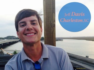 Jeﬀ Davis
Charleston,SC
Copyright Jeffrey Davis
 