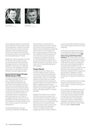 Paul Mitchell                   Neil McBeth
Director, Head of Office        Associate, Due Diligence




of the individual assets. As mentioned           Pike Architects, incorporates the           countries have been looking at ways to
earlier, REITs are not permitted to lend         example whereby a promoter (private,        fund these projects without such credit
into development. However, one would             local authority, housing association)       wrapping.
expect that in the context of a strong           obtains land and develops a residential
covenant, a REIT providing the long-             scheme which is then “bought out”           In October of last year, the European
term finance that a bank or banking              by an investor (e.g. pension fund, etc).    Union adopted a legislative proposal
syndicate would be in a strong position          The residents then pay a capital rent       launching the pilot phase of the €50
to provide development finance.                  (cost of scheme plus annual return          billion Europe 2020 Project Bond
                                                 to investor), the capital rent being        Initiative. The initiative aims to revive
Maybe this Utopian example is not that           10-20% lower than the market rent.          and expand capital markets to finance
far off when you consider the pent-              Any payment above the capital rent is       large European infrastructure projects
up investor demand, the impending                treated as equity, or buying part of your   in the fields of transport, energy and
shortage of premium office space to              home, with full ownership being the         information technology. Although the
satisfy the incoming multi-nationals,            ultimate goal.                              “project bonds” proposal from the
the value in the marketplace and the                                                         European Commission is subject to the
requirement for the banks to restart             Project Bonds                               approval of European governments,
lending into properly geared deals.              A project bond is a fund set up to          they have indicated that funding would
                                                 finance a specific project or group         be available to upgrade the Dublin-
Equity Partnerships/Private                      of projects. They were typically used       Belfast rail link, as well as transport
Rental Sector (PRS)                              to fund large infrastructure projects       connections in the ports of Dublin and
The basic model for development in               and were very common in the United          Cork.
the residential sector, for the most             States and South America. Instead
part, is Develop and Dispose, i.e.               of using traditional bank lending, the      As this is only the pilot phase it is likely
the developer purchases the site,                project company could raise the senior      to take some time before we see a
constructs the residential stock and             debt through project bond issues.           direct impact on project funding in the
then sells it to homeowners/private              Capital market investors would buy the      local market.
investors. One of the scenarios where            bonds if an investment grade credit
an equity partnership comes into play            rating, preferably at least A-, could be    So, in relation to alternative sources of
is when the ultimate purchaser is not            achieved.                                   funding it does not appear as though
in a position to secure the finance                                                          we are on the cusp of a breakthrough
to purchase their own property, e.g.             Owing to the inherent risk in directly      in the near future. Looking at the few
potential purchaser can’t obtain a               funding construction projects, they         transactions that have taken place
mortgage. There are various forms of             were insured by “monoline” insurers in      over the past year, it would appear
Equity partnerships, particularly in the         a process known as “credit wrapping.”       to be more a case of using the best
US, whereby the ultimate residents own           However, these insurers faltered during     ingredients available and sticking to
their homes or shares in the overall             the downturn due to guaranteeing            grandma’s old tried and trusted recipe
development.                                     billions of dollars worth of sub-prime      than any type of haute-cuisine.
                                                 debt, and projects have stalled as
A proposal being led in the Irish                a result. In response to this and
context by James Pike, of O’Mahony               burgeoning investor coffers, different




16 | Industry Developments
 
