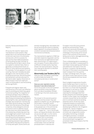 Stuart Griffin               John O’Regan
Associate, Project           Director
Management




Industry Review and Outlook 2010            actively managing their real estate and    European Union (EU) procurement
Report).                                    we are working with others to develop      guidelines and directives. These
                                            asset registers, including schedules of    must be scrupulously followed by the
Of course, the need for repairs and         condition and planned and preventative     client or there is a risk of a successful
maintenance is ever present. Real           maintenance schedules.                     challenge to the process which would
estate that is not maintained will start                                               result in the outcome of the process
to diminish over time in functionality      The improvements segment of RMI has        being overturned or damages becoming
and become unfit for purpose. As            also been experiencing greater activity    due to the injured party.
soon as the client takes possession         than new build, as organisations have
of the building the wear and tear of        been downsizing or re-organising to        There is detailed guidance available on
the building and its fabric starts. Once    sub-let space. In some cases where in      the steps to be taken in assessing ALT’s
one system or element fails, there is       a different climate clients may have       and these involve seeking clarifications
generally a consequential knock-on          chosen the new build option, they are      and additional information from the
effect on other elements and systems.       now making the decision to refurbish       tenderer in question. By demanding
For example, if a hole appears in a roof    their existing space.                      this level of information and employing
covering, there will inevitably be water                                               expert analysis from the quantity
damage on the internal fabric of the        Abnormally Low Tenders (ALT’s)             surveyor and design team, the client
building and services. Should the plant     Have you ever received (or submitted)      can obtain a very clear picture of how
and equipment and services start to         an abnormally low tender for               the bid was prepared and how robust
fail due to water ingress, the knock-on     consultancy services or construction       the price is.
effect of down time from staff and          works?
users not being able to use the building                                               Davis Langdon’s experience of public
will be significant.                        Have you ever rejected a tender            sector tendering is that it is rare for a
                                            because it was abnormally low?             tender to be rejected as abnormally low
Frequent and regular repair and             I think the answer to the first question   but that it is critical that the detailed
maintenance is the most cost effective      above would be a resounding yes            assessment is carried out. Often the
way for providing and retaining a good      from just about everybody involved         investigation results in the bidder
functional building. The inspection of      in tendering in the Irish construction     realising the challenges that their
existing buildings is key to effective      market.                                    tender presents and withdrawing their
asset maintenance and management.                                                      tender. In other cases, the investigation
Identifying and analysing the problems,     The answer to the second question          uncovers issues that can be resolved
assessing the risks, and establishing a     is harder and the answer may well          prior to contract and hence avoiding
strategic way forward for maintaining       depend on whether you are operating in     potential claims. At the very least,
and repairing the building is key. Most     the private or the public sector.          a detailed analysis of a potentially
repair and maintenance of buildings         It is not uncommon for the lowest bid      abnormally low tender will assist in
is reactive, where designers and sub        to be passed over in the commercial        developing an effective risk mitigation
contractors work to address issues          world. Are these decisions always          programme. Typical mitigation
as they arise, and clients spend little     fair — maybe not — but in the private      measures include increased provision
time assessing, scheduling, planning        sector, as long as the tender documents    of onsite cost, programme, quality
and budgeting to prevent such issues        are structured right, it is the clients    and safety monitoring, increased
arising. Resources allocated to             call. The disappointed contractor or       contingency provision, increased
evaluating and putting plans in place to    consultant has no come back.               focus on project administration and
repair and maintain real estate             How about the public sector?               structured project management
anticipating and planning to address        The position here is much more             processes involving principals of all the
issues before they become problems,         complicated. There are defined             bodies involved.
is money well spent. Some clients are       processes both in national and

                                                                                                     Industry Developments | 19
 