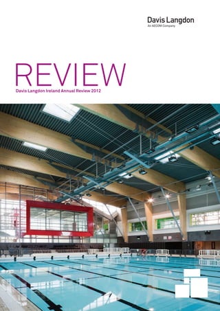 REVIEW
Davis Langdon Ireland Annual Review 2012
 